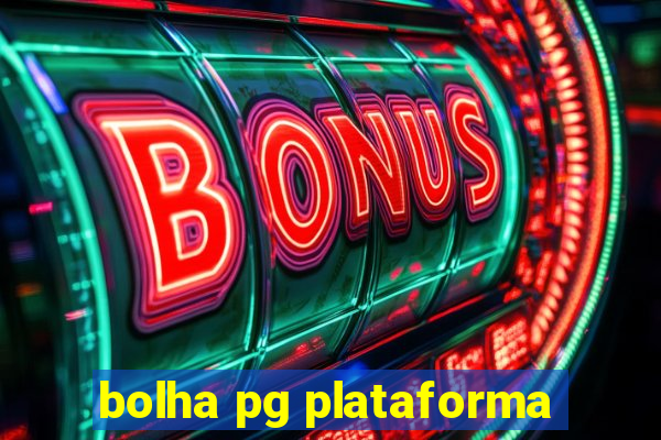 bolha pg plataforma